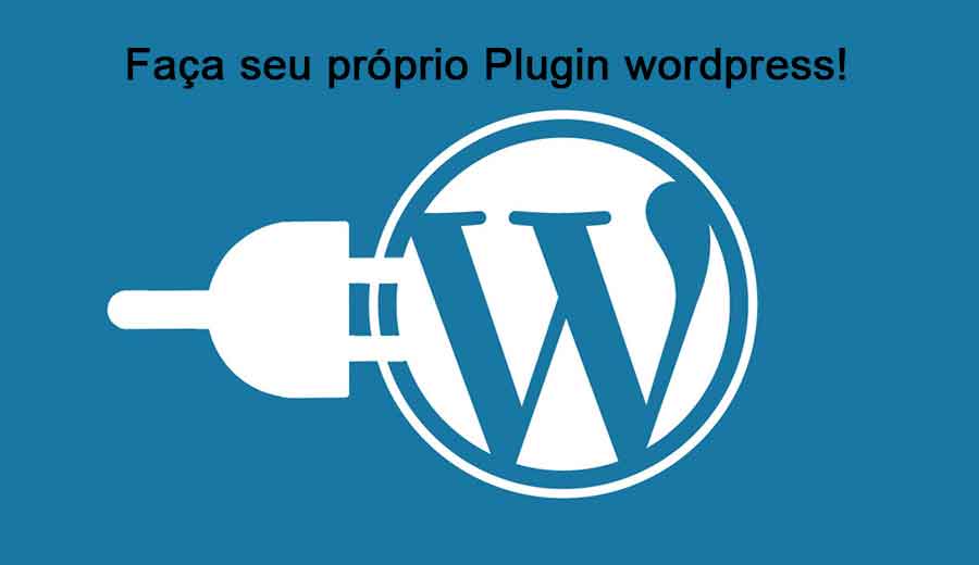 Como fazer seu próprio plugin wordpress.